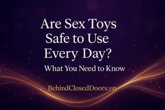 Are Sex Toys Safe to Use Every Day? What You Need to Know